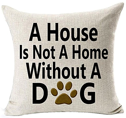 A House is not a home without a Dog - pillow